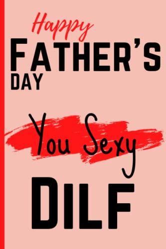 happy father s day you sexy dilf dad ts from wife funny personalized notebook for dads