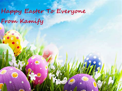 Kamify Blog Happy Easter To Everyone One And Thank You For Your