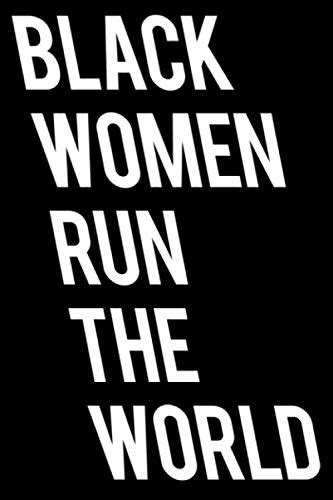 Black Women Run The World Black Women Run The World Power Journal By Black Cadre Publishing