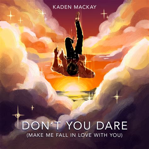 Kaden Mackay Dont You Dare Make Me Fall In Love With You Lyrics