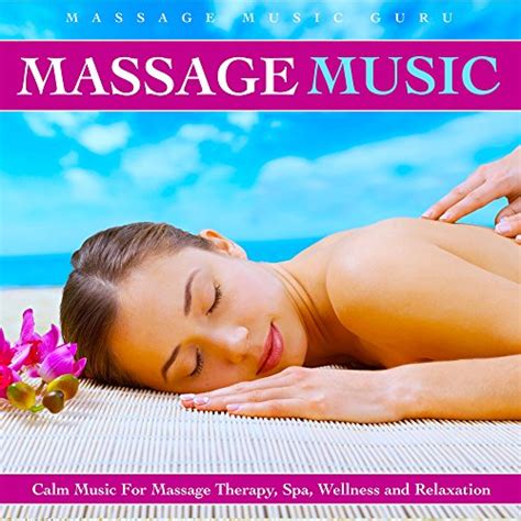 Massage Music Calm Music For Massage Therapy Spa Wellness And Relaxation By Massage Music