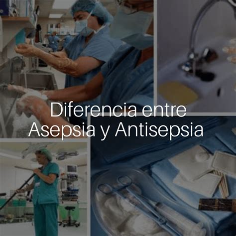 Diferencia Entre Asepsia Y Antisepsia