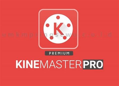 Kinemaster Pro Mod Apk Unlocked Fitur Premium Tanpa Watermark