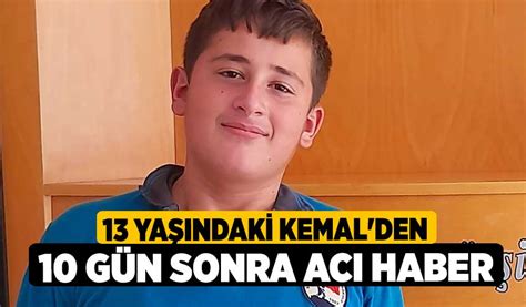 13 yaşındaki Kemal den 10 Gün Sonra Acı Haber Denizli Haber