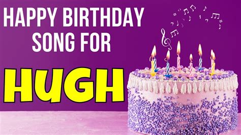 Happy Birthday Hugh Song Birthday Song For Hugh Happy Birthday Hugh
