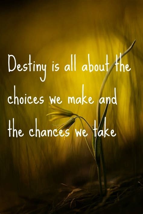 A person is able to have god's destiny fulfilled in their lives if they make the right choices. 61 Best Destiny Quotes And Sayings