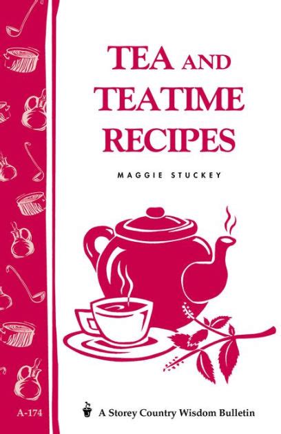 Tea And Teatime Recipes Storey S Country Wisdom Bulletin A 174 By Maggie Stuckey Paperback