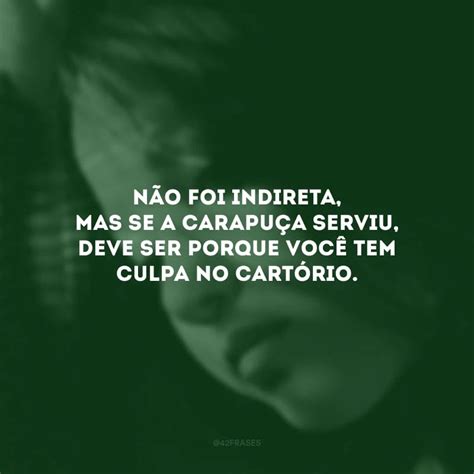 Frase Se A Carapuça Serviu