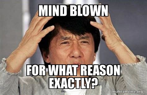 Mind Blown For What Reason Exactly Jackie Chan Why Meme Generator