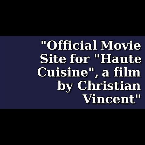 Official Movie Site For Haute Cuisine A Film By Christian Vincent Th