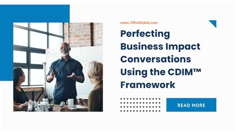 Perfecting Business Impact Conversations Using The Cdim Framework