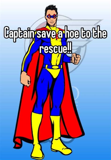 Captain Save A Hoe To The Rescue