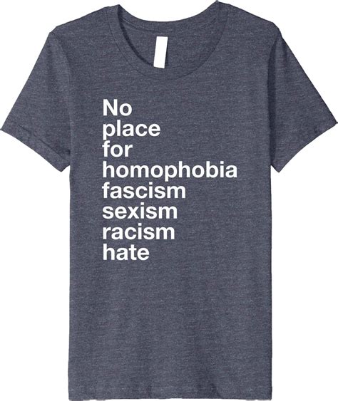 No Place For Homophobia Fascism Sexism Racism Hate T Shirt Clothing