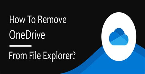 How To Remove Onedrive From File Explorer In Windows