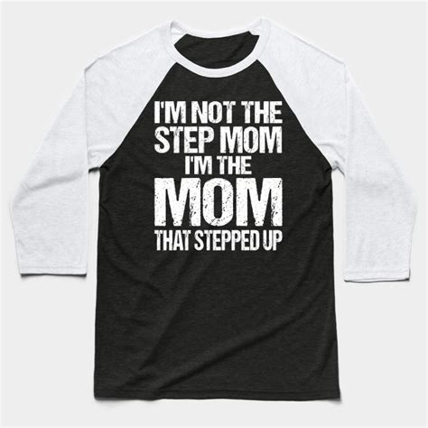 Im Not The Step Mom Im The Mom That Stepped Up T Maglietta Da