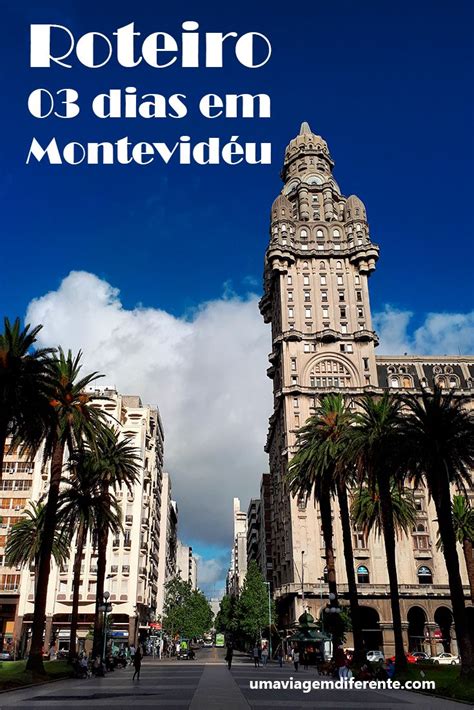 Montevidéu Em 3 Dias O Que Fazer Uma Viagem Diferente Montevidéu