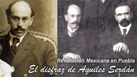 Tp La Revolución En Puebla El Disfraz De Aquiles Serdán En Puebla