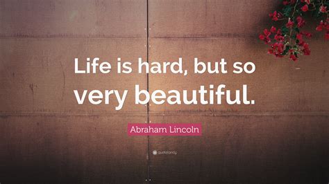 Life is full of tough decisions, and nothing makes them easy. Abraham Lincoln Quote: "Life is hard, but so very ...