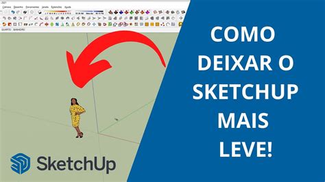 Como Deixar O Sketchup Mais Leve