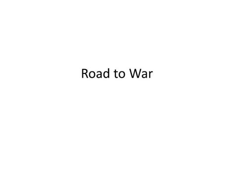 Ppt Road To War Powerpoint Presentation Free Download Id2447066