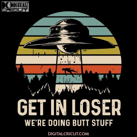 get in loser alien shirt we re doing butt stuff vintage svg ufo svg digitalcricut