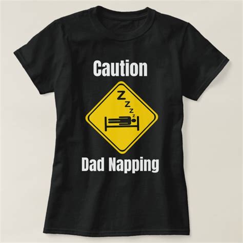 Funny Caution Dad Napping Dont Wake Him Up Snore T Shirt Zazzle