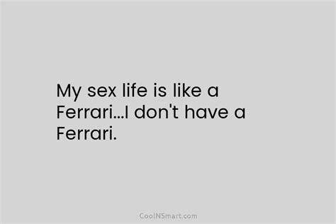 quote my sex life is like a ferrari…i coolnsmart