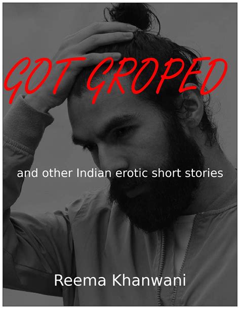 Got Groped A Collection Of Erotic Indian Short Stories By Reema Khanwani Goodreads