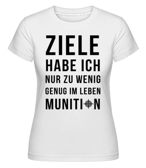 Ziele Hab Ich Genug · Shirtinator Frauen T Shirt Frauen T Shirts T Shirt Shirts