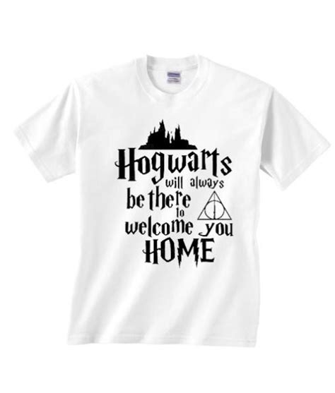 Hogwarts Will Always Be There To Welcome You Home Truths Shirt Funny