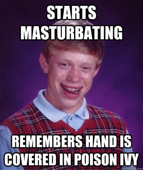 starts masturbating remembers hand is covered in poison ivy misc quickmeme