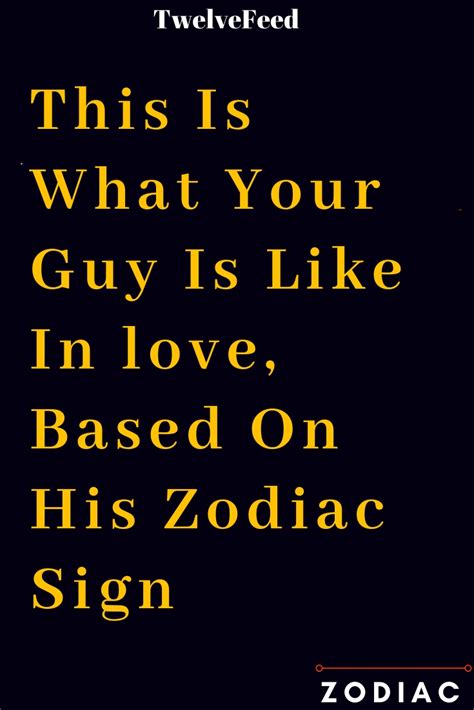 This Is What Your Guy Is Like In Love Based On His Zodiac Sign The