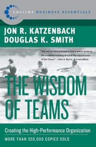 collins business essentials ser the wisdom of teams creating the high performance