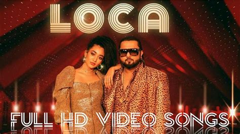 Loca Loca Full Hd Video Songs Yo Yo Honey Singh New Best Songs Youtube