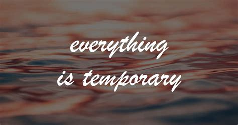 Everything Is Temporary Why Its A Good Thing A Great Mood