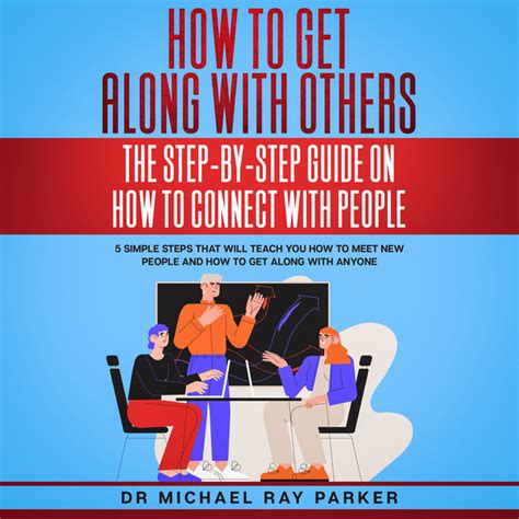 How To Get Along With Others The Step By Step Guide On How To Connect