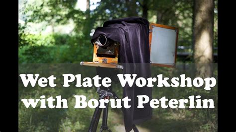 Wet Plate Workshop With Borut Peterlin Youtube