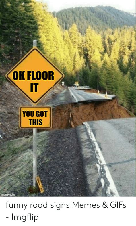 Ok Floor It You Got This Imgflipcom Funny Road Signs Memes
