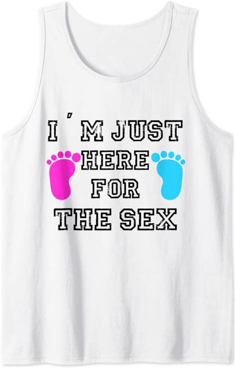 i m just here for the sex gender reveal party white shirt tank top clothing