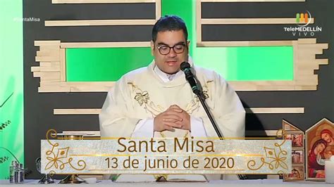 Santa Misa 13 De Junio De 2020 Santa Misa Telemedellín Youtube