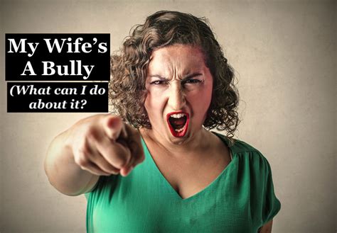 My Wife S A Bully What Can I Do About It Stuart Motola