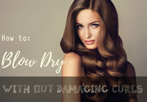 Blow Dry With Out Damaging Curls Curl Evolution