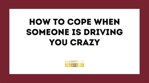 How to cope when someone is driving you crazy