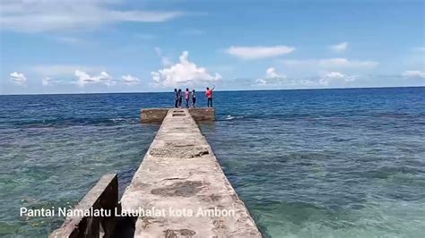 Tempat Wisata Pantai Namalatu Latuhalat Ambon Maluku Youtube