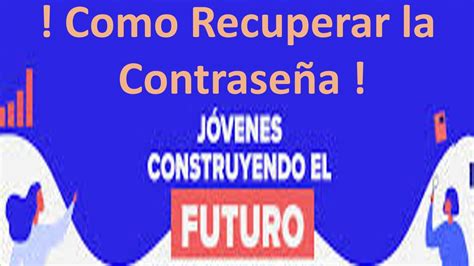 Registro jóvenes construyendo el futuro 2020 paso a paso. Como Recuperar la Contraseña de la Plataforma | Jóvenes ...