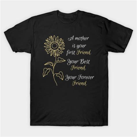 A Mother Is Your First Friend Your Best Friend You Forever Friend T Shirt Culimen