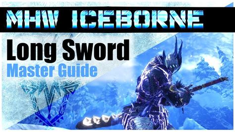 Monster Hunter World Iceborne The New Best Long Sword Combos Master