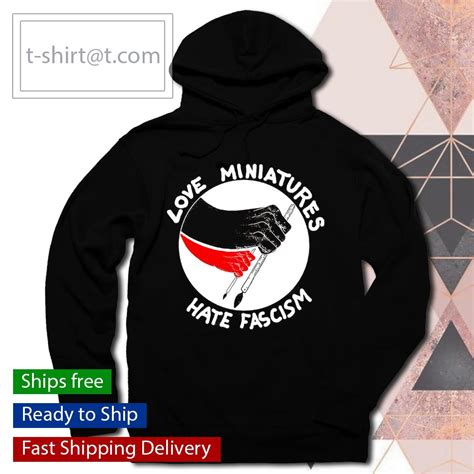 Love Miniatures Hate Fascism Shirt Hoodie Sweater Longsleeve And V