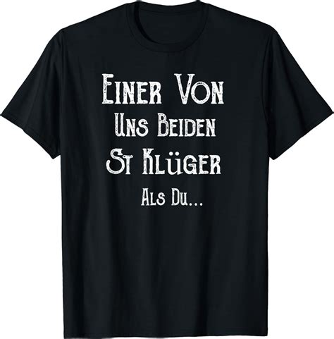 German Text Ein Von Uns Beiden Ist Klüger Als Du Lustig T Shirt Amazon de Bekleidung