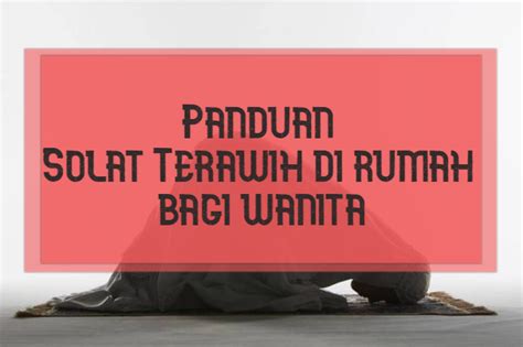 Langkau artikel ini untuk terus baca cara solat witir. Panduan Solat Terawih di rumah bagi wanita - Kisahsidairy.com